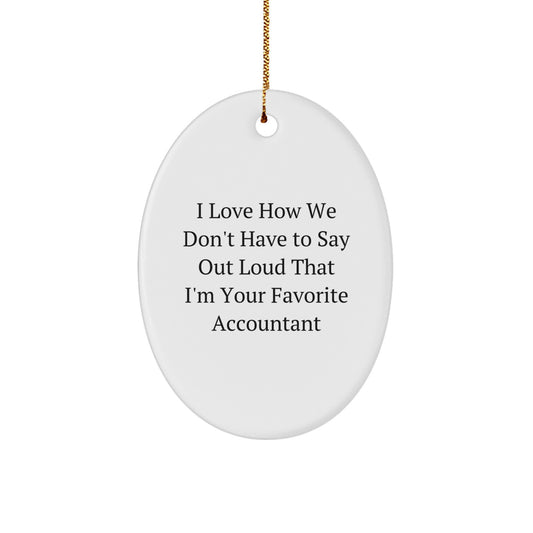 Funny Accountant Gifts for Men Christmas Oval Ornament I Love How We Don't Have To Say Out Loud That I'm Your Favorite Accountant Present from Friends - Image 1
