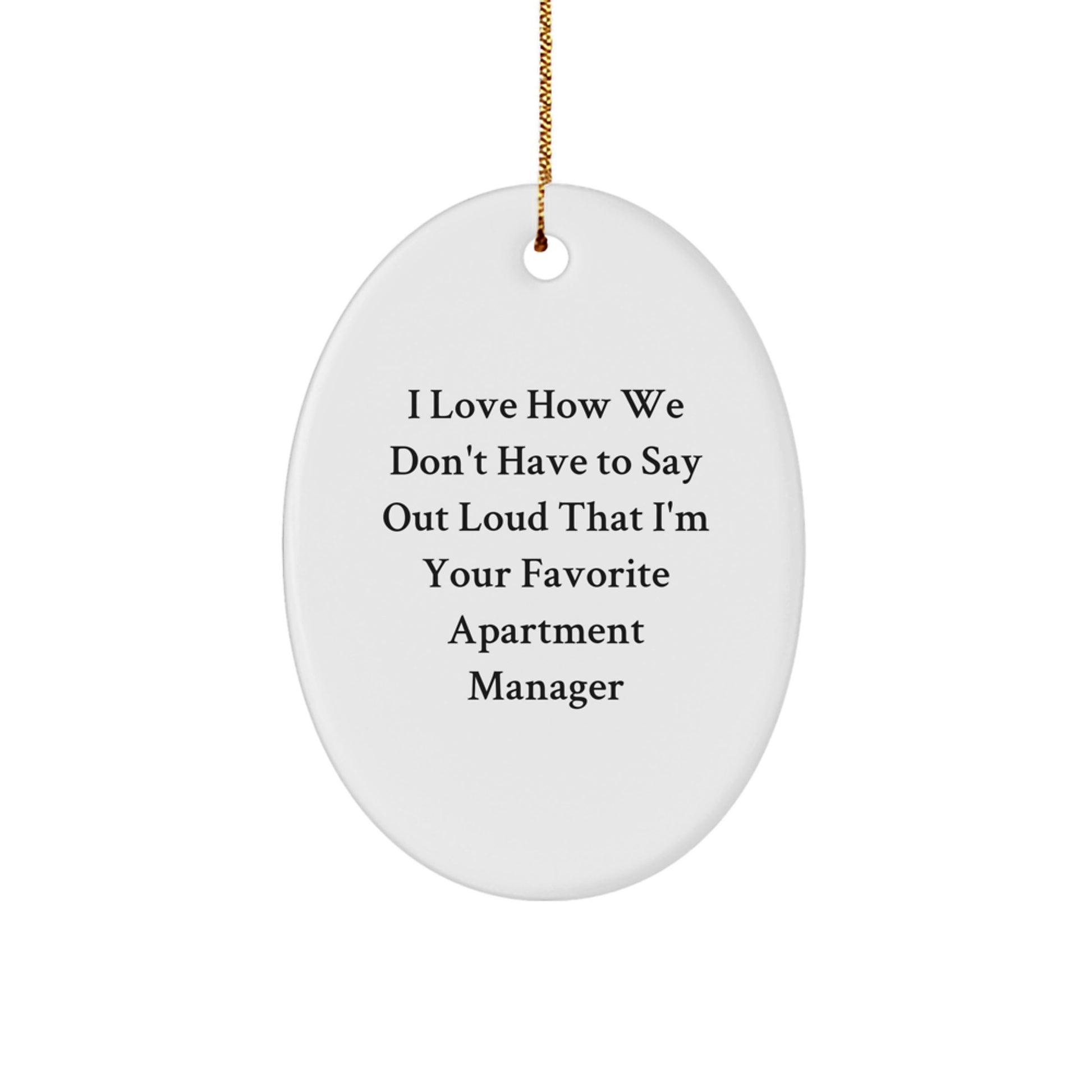 Funny Apartment Manager Gifts from Friends - Oval Ornament for Men, Women, or Coworkers - I Love How We Don't Have To Say Out Loud That I'm Your Favorite Apartment Manager, Christmas Unique Gifts - Image 1