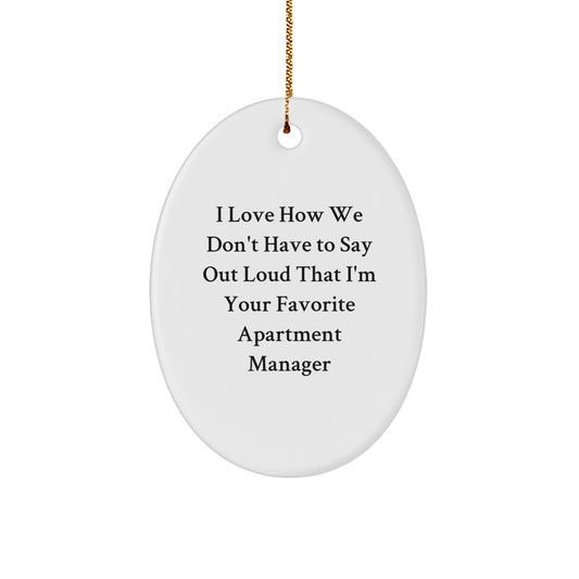 Funny Apartment Manager Gifts from Friends - Oval Ornament for Men, Women, or Coworkers - I Love How We Don't Have To Say Out Loud That I'm Your Favorite Apartment Manager, Christmas Unique Gifts - Image 1