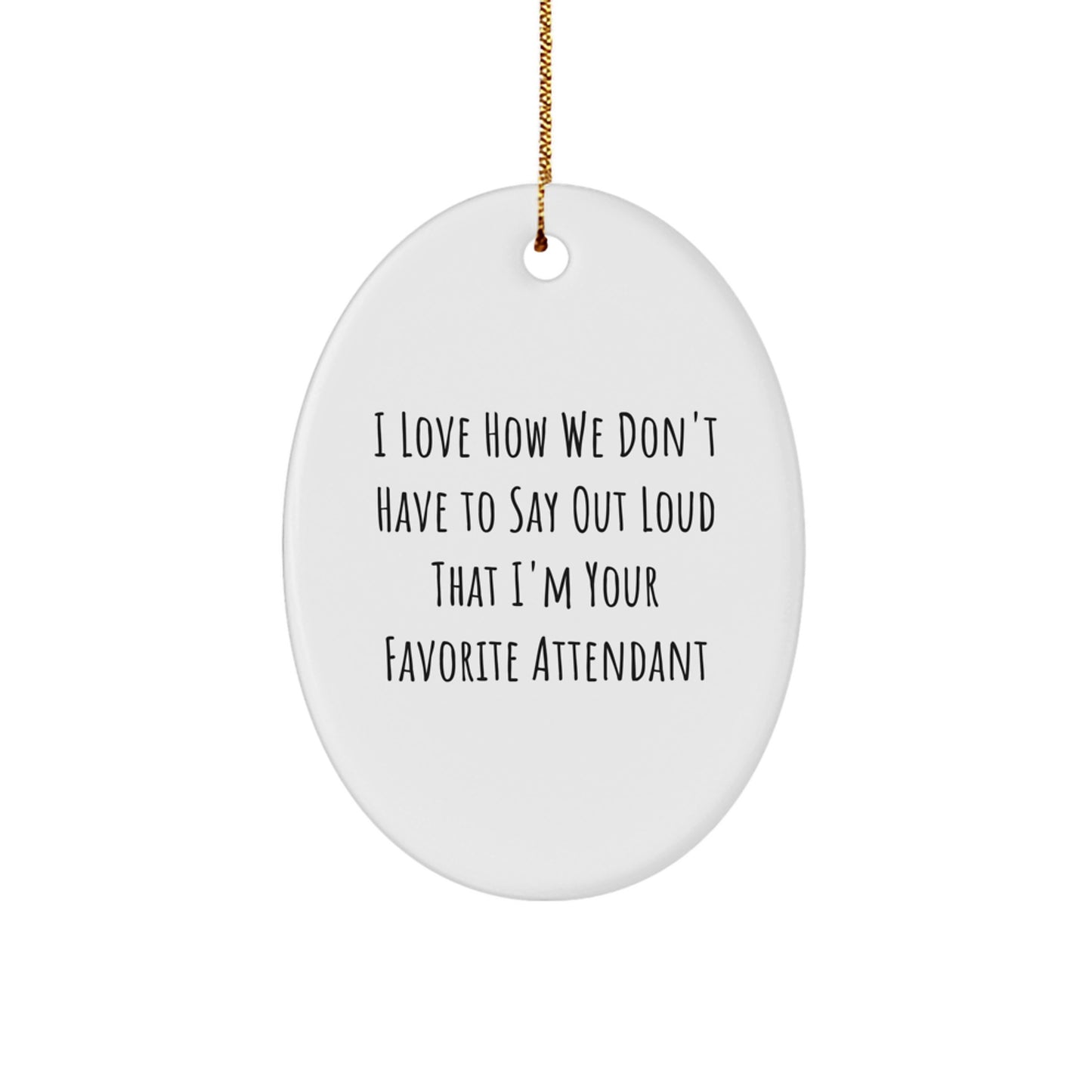 Funny Oval Ornament Gifts from Family, Coworkers, or Friends to Attendant, Men, or Women - I Love Quotes - Christmas Unique Gifts - Image 1
