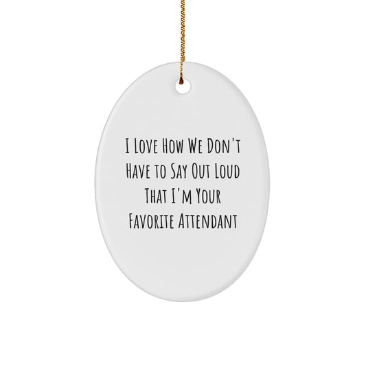 Funny Oval Ornament Gifts from Family, Coworkers, or Friends to Attendant, Men, or Women - I Love Quotes - Christmas Unique Gifts - Image 1