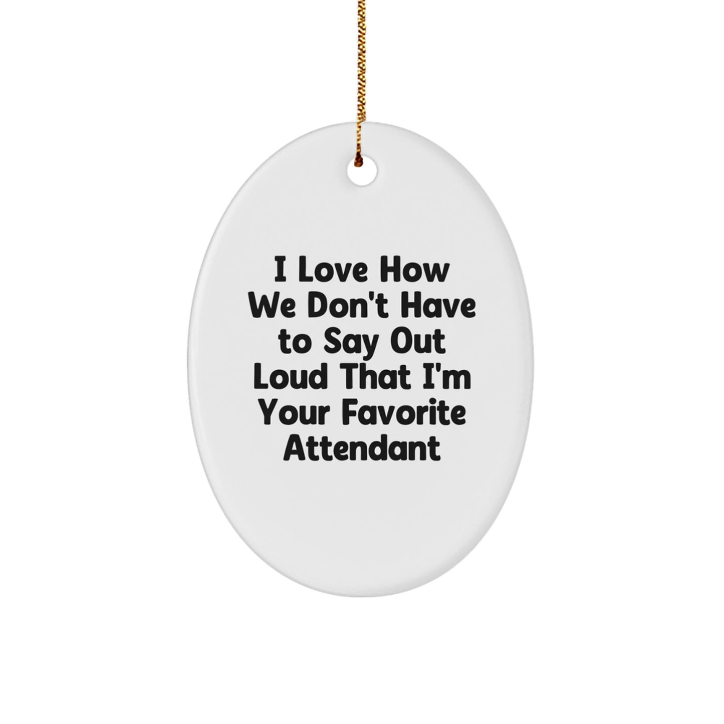 Funny Attendant Gifts from Friends - Oval Ornament for Christmas Unique Gifts, Favorite Attendant Humor, White Oval Shaped Decor, Attendant Appreciation Present - Image 1