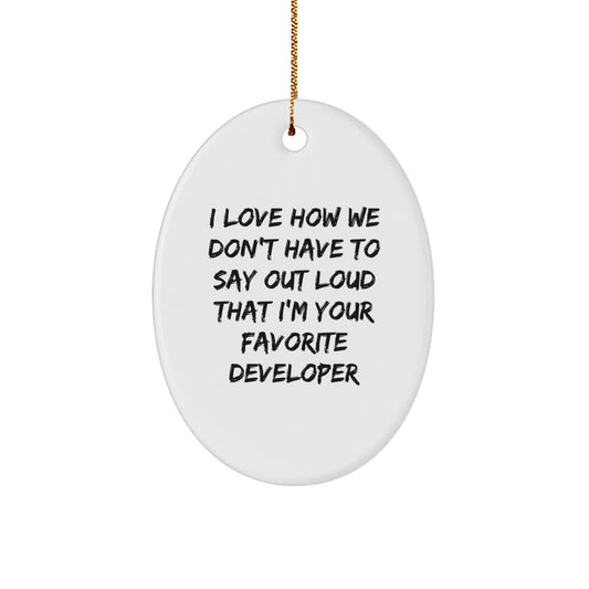 Funny Developer Gifts - 'I Love How We Don't Have To Say Out Loud' Oval Ornament for Men, Women, Friends, Coworkers, Family - White Oval Shaped Christmas Decorations - Image 1