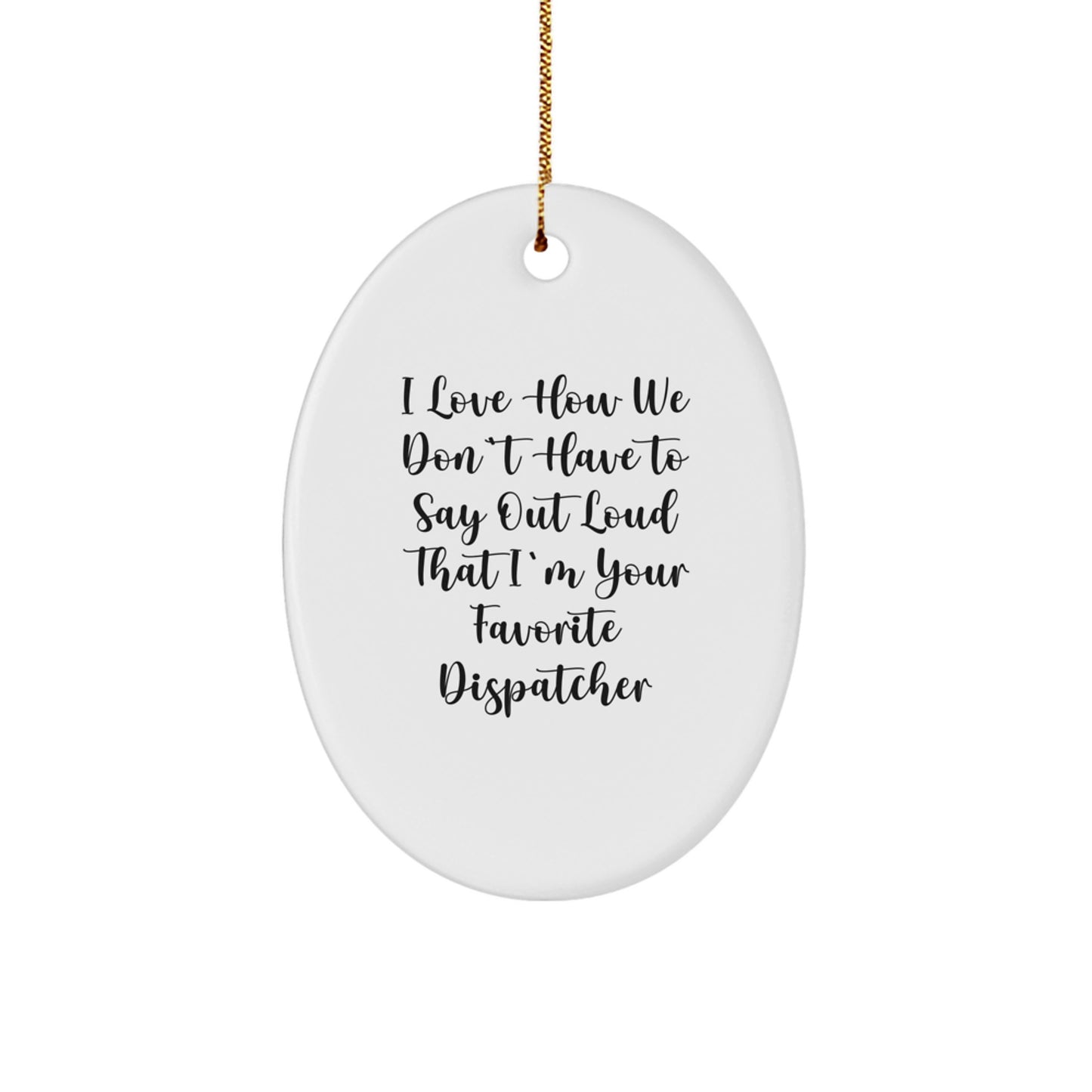 Funny Dispatcher Oval Ornament Gifts from Men to Favorite Dispatcher Friends - Image 1
