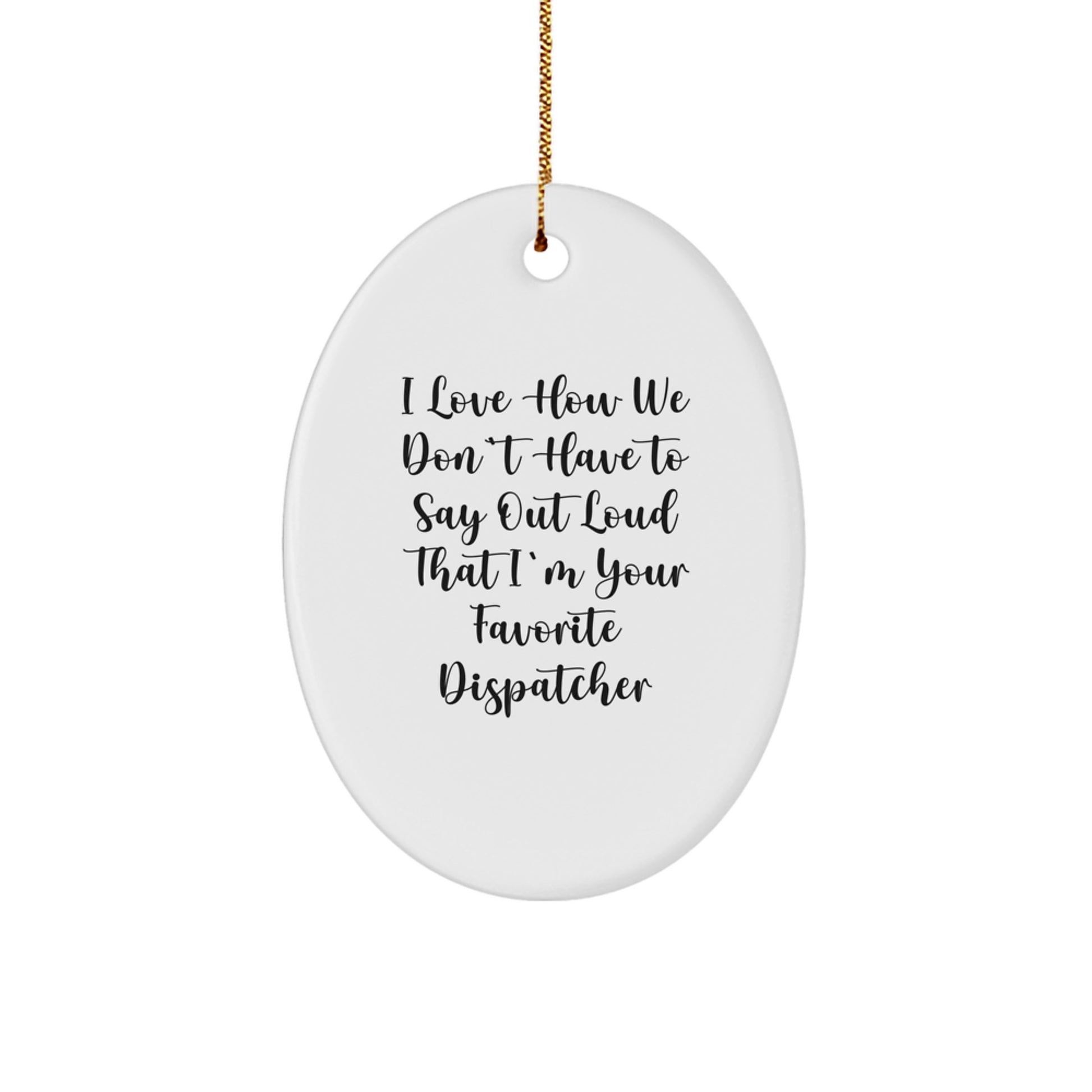 Funny Dispatcher Oval Ornament Gifts from Men to Favorite Dispatcher Friends - Image 1