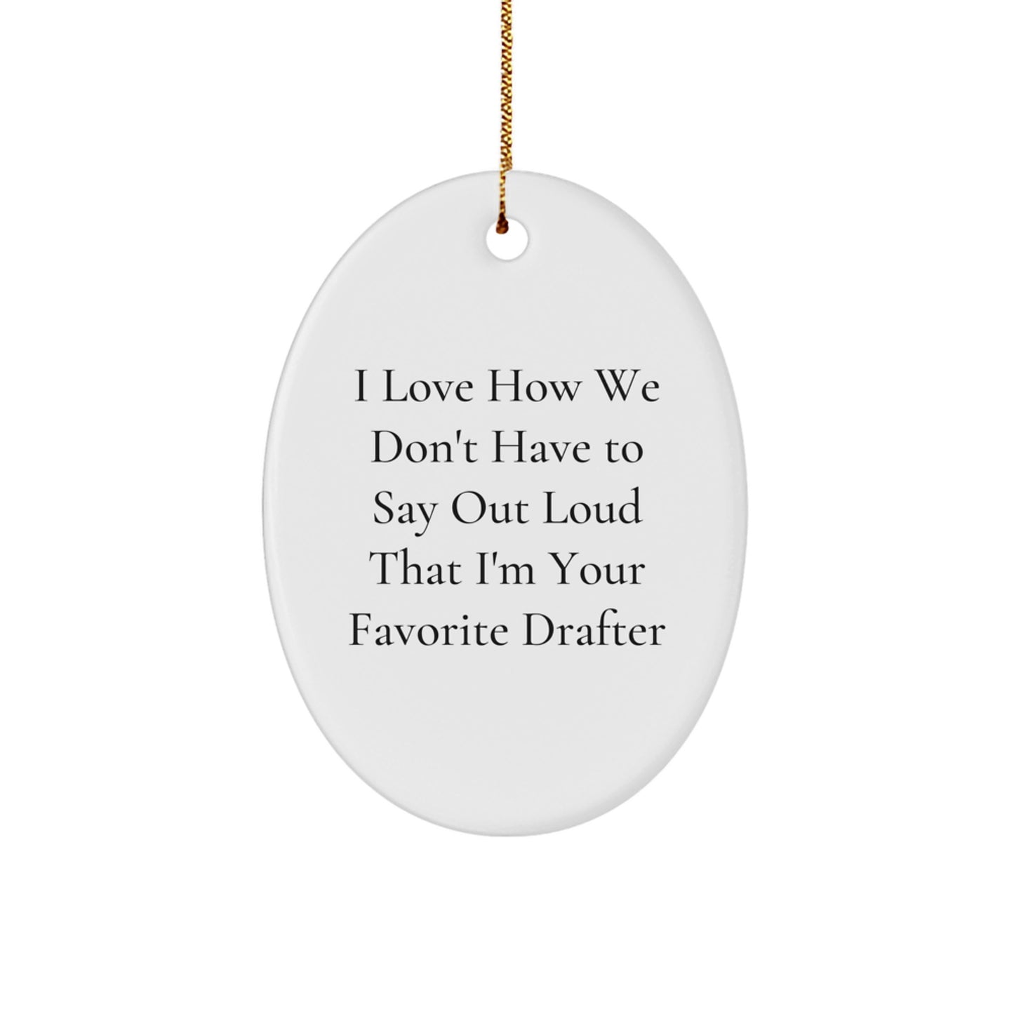 Gifts from Friends and Family to Their Favorite Drafter, Oval Ornament, Funny Quote, Christmas Unique Gifts - Image 1