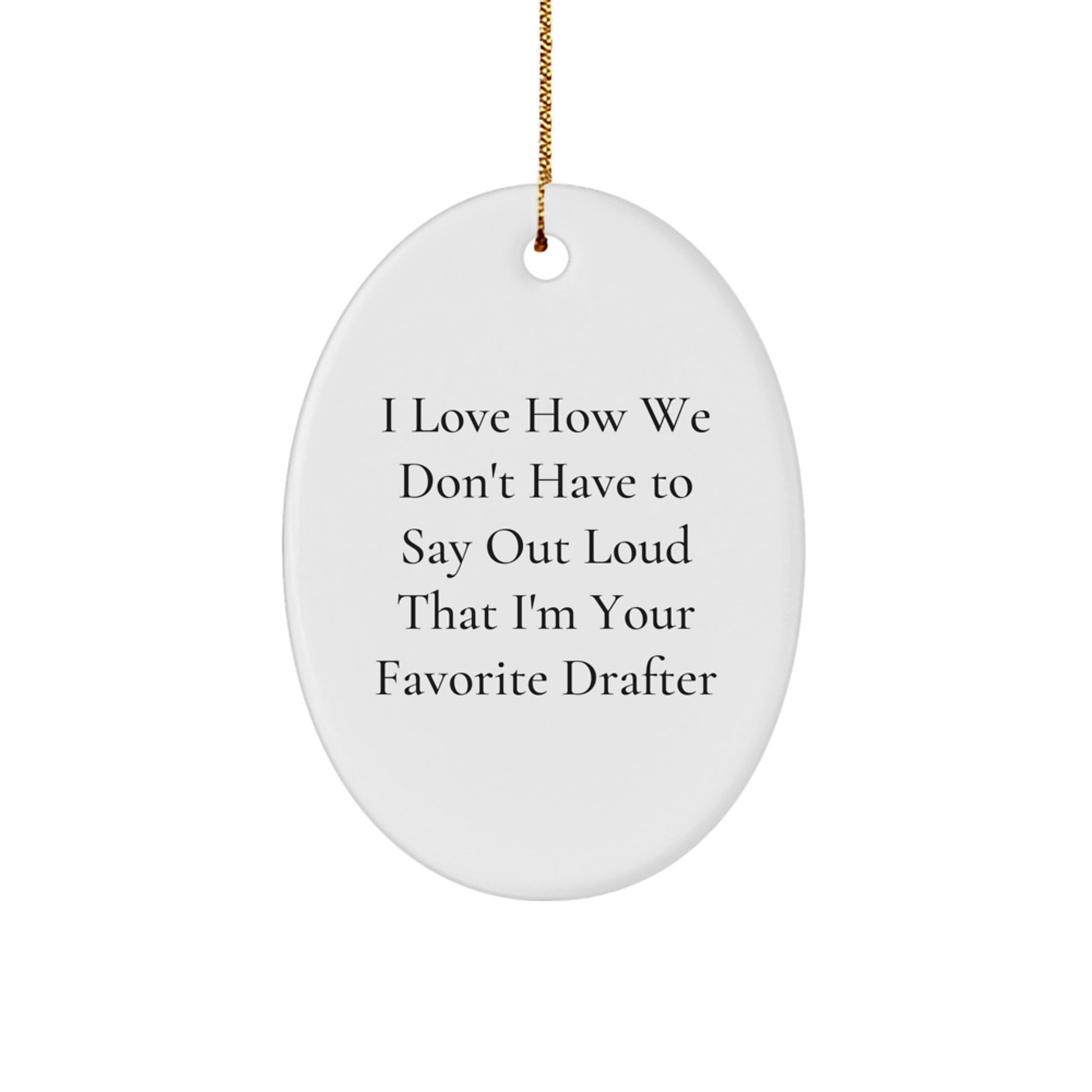 Gifts from Friends and Family to Their Favorite Drafter, Oval Ornament, Funny Quote, Christmas Unique Gifts - Image 1