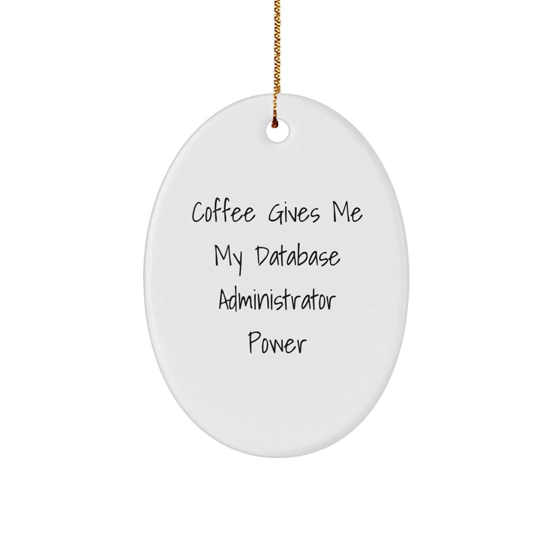 Funny Database Administrator Gifts from Friends for Men - Oval Ornament - Coffee Gives Me My Power - Image 1