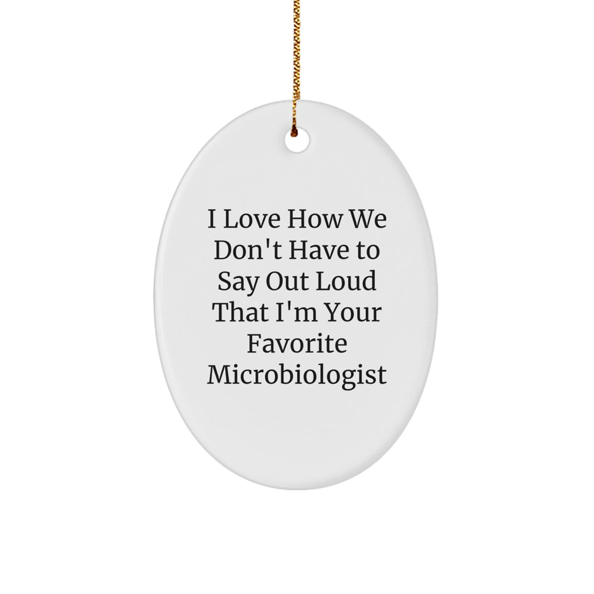Fun Oval Ornament for Microbiologists, Funny Quote Gifts from Friends and Family for Christmas Unique Gifts - Image 1