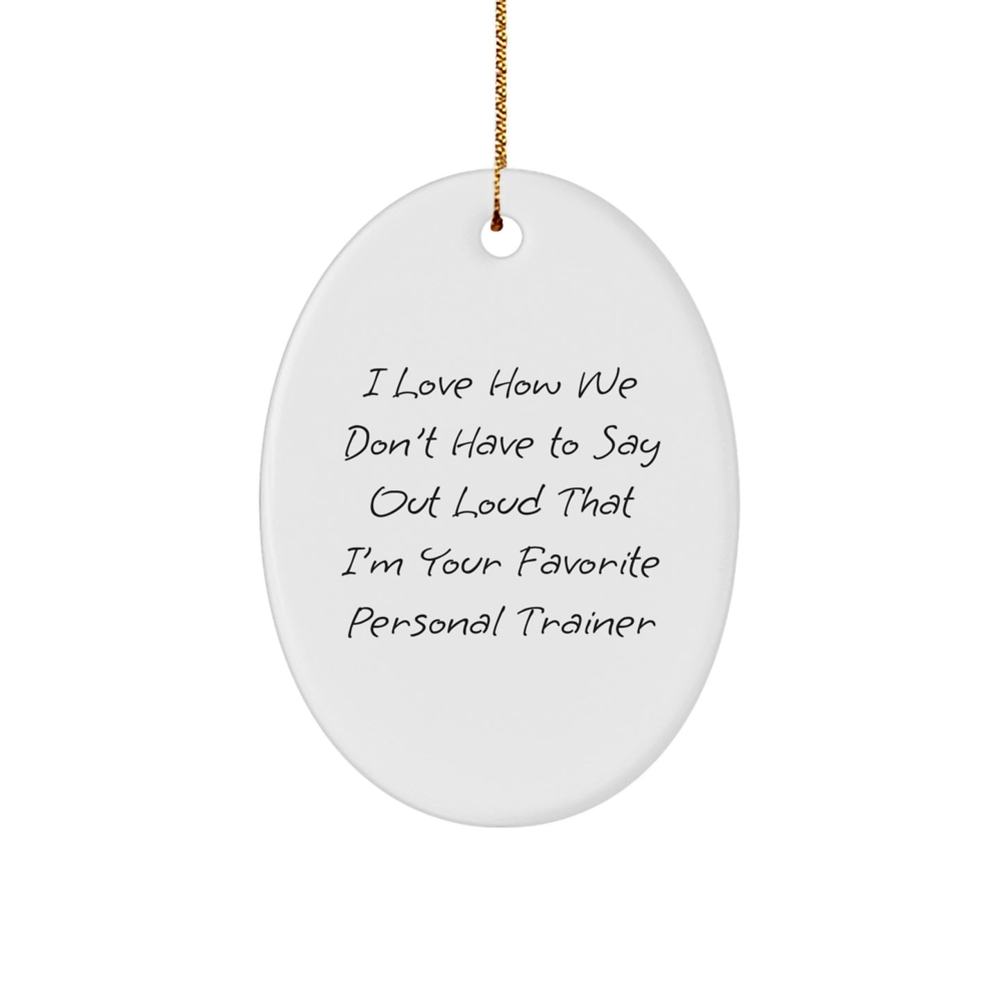 Personal Trainer Oval Ornament, Funny Gift from Friends to Favorite Personal Trainer, I Love How We Don't Have To Say Out Loud, Gifts for Men, Women, Coworkers, Family, Christmas Unique Presents - Image 1