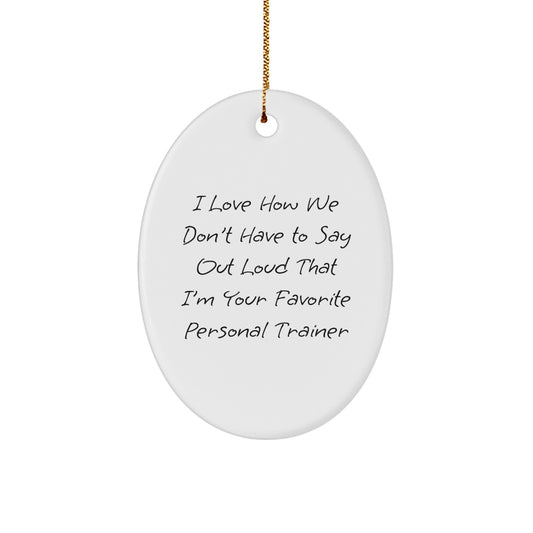 Personal Trainer Oval Ornament, Funny Gift from Friends to Favorite Personal Trainer, I Love How We Don't Have To Say Out Loud, Gifts for Men, Women, Coworkers, Family, Christmas Unique Presents - Image 1