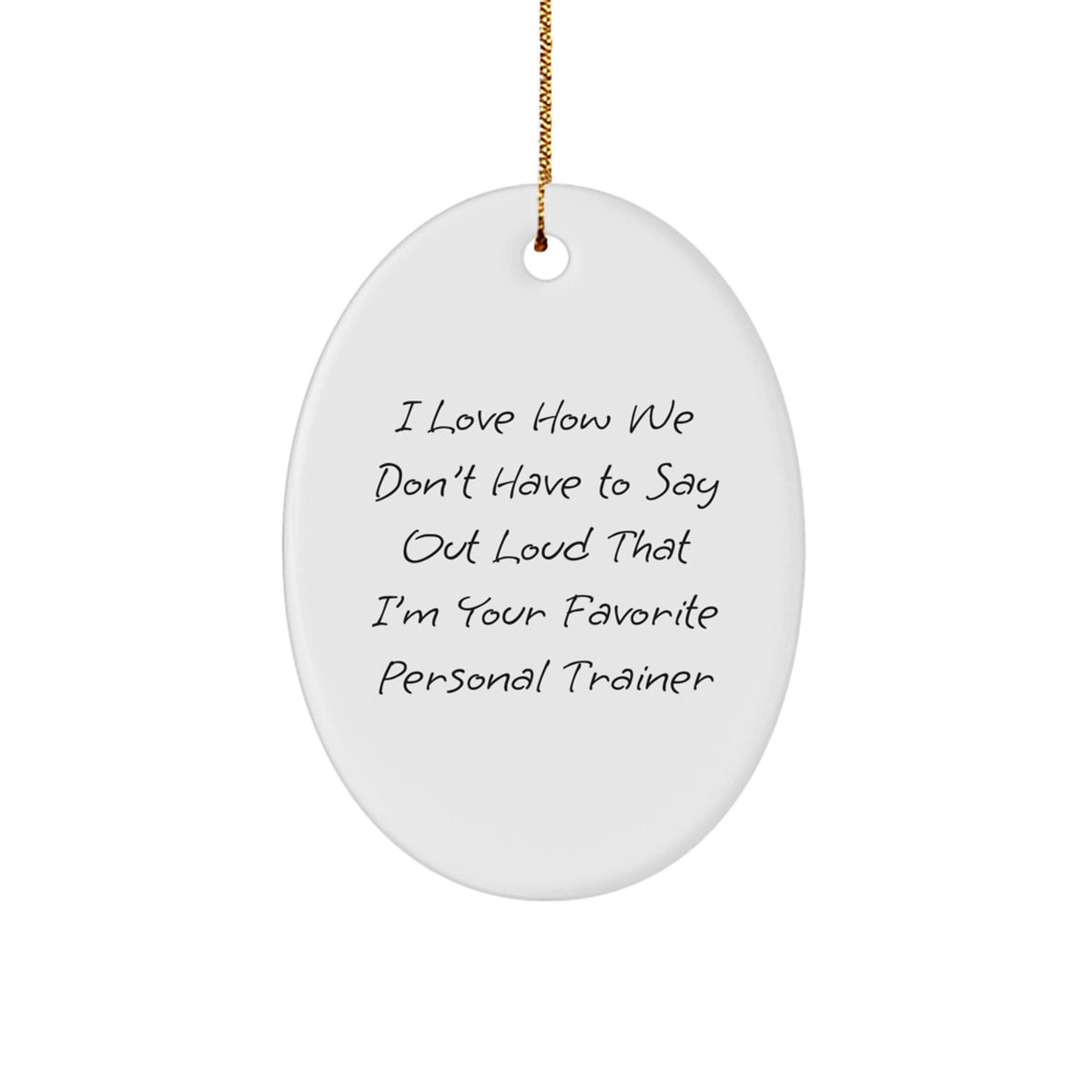 Personal Trainer Oval Ornament, Funny Gift from Friends to Favorite Personal Trainer, I Love How We Don't Have To Say Out Loud, Gifts for Men, Women, Coworkers, Family, Christmas Unique Presents - Image 1