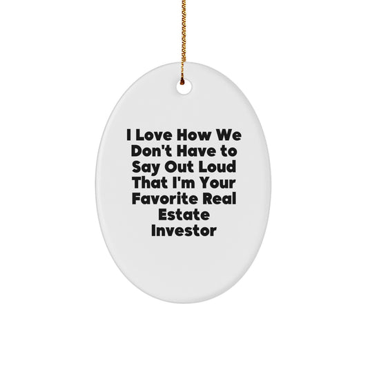 Funny Gifts for Real Estate Investors, Oval Christmas Decor, Oval Ornament with 'I Love How We Don't Have To Say Out Loud That I'm Your Favorite' Quote, Gifts from Friends to Family - Image 1
