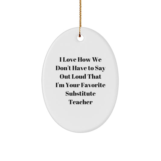 Funny Substitute Teacher Oval Ornament, Gifts from Friends, for Favorite Substitute Teacher, Christmas Unique Gifts - Image 1