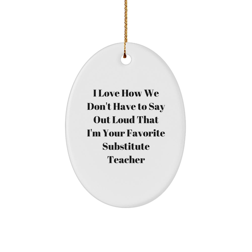 Funny Substitute Teacher Oval Ornament, Gifts from Friends, for Favorite Substitute Teacher, Christmas Unique Gifts - Image 1