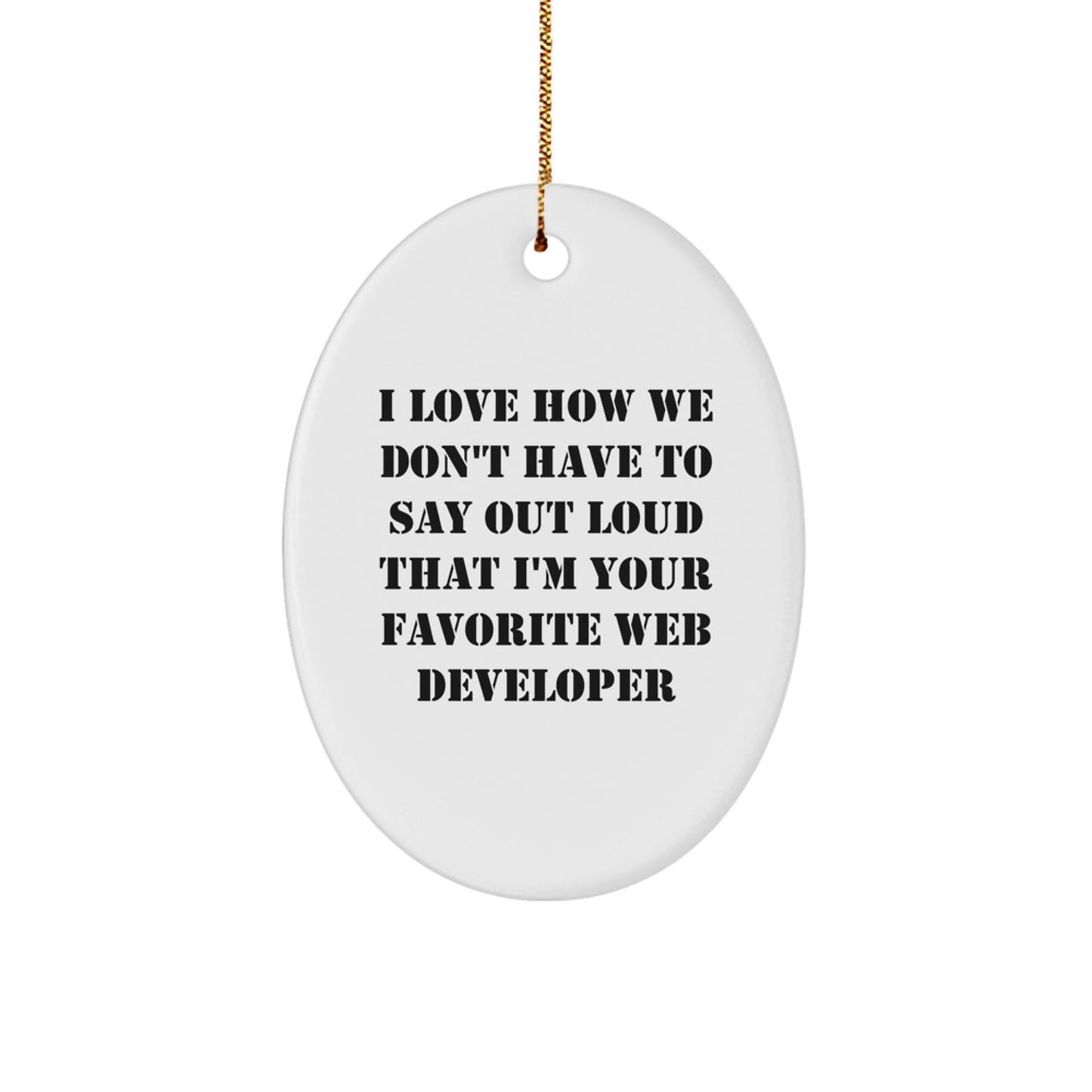 Funny Web Developer Gifts for Him from Friends, Oval Christmas Ornament 'I Love How We Don't Have To Say Out Loud That I'm Your Favorite Web Developer', Unique Holiday Decorations - Image 1