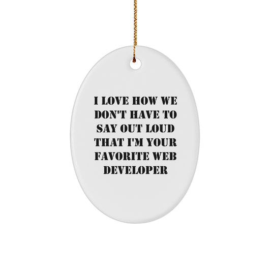 Funny Web Developer Gifts for Him from Friends, Oval Christmas Ornament 'I Love How We Don't Have To Say Out Loud That I'm Your Favorite Web Developer', Unique Holiday Decorations - Image 1