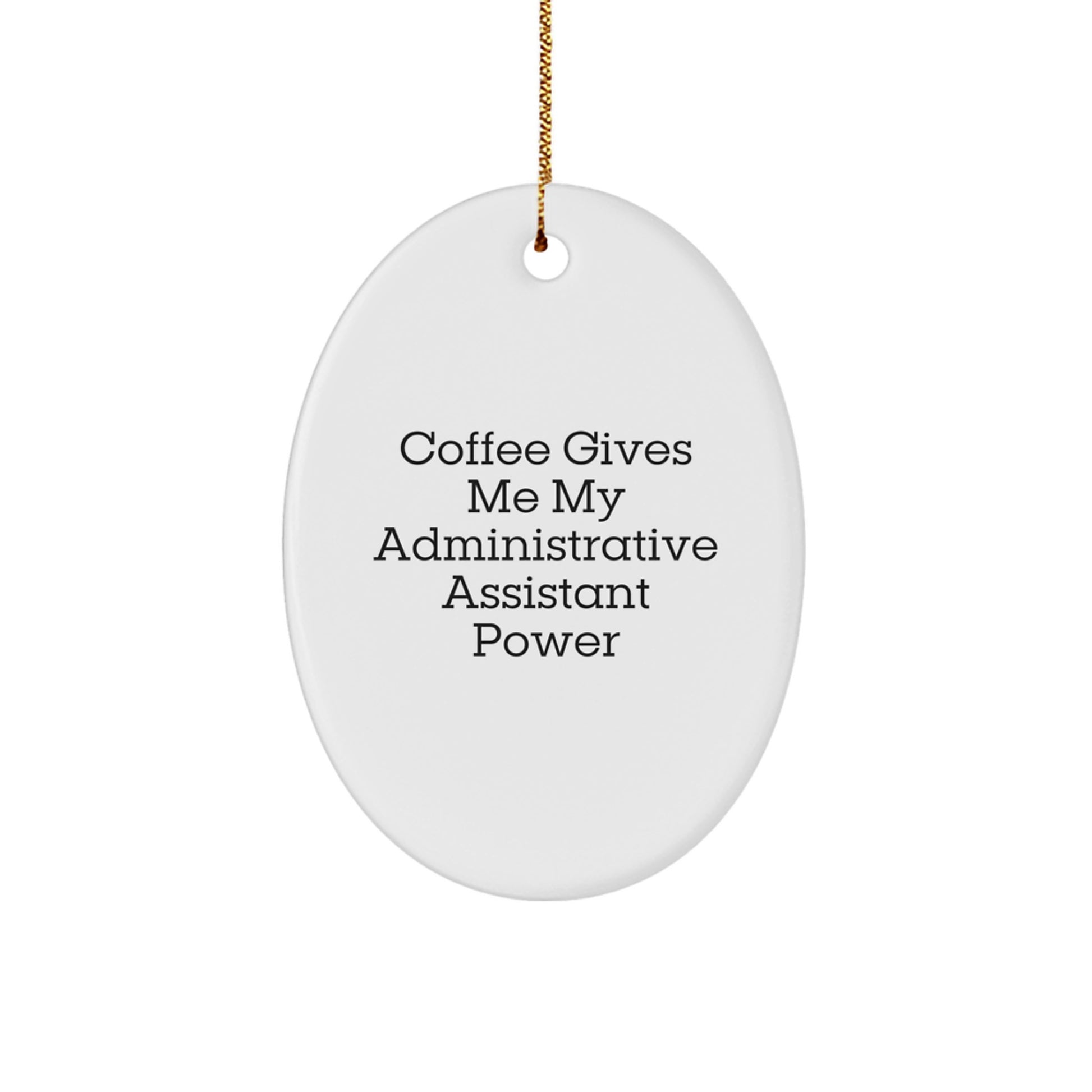 Funny Administrative Assistant Oval Ornament Gifts from Friends to Administrative Assistant for Christmas Unique Decorations - 'Coffee Gives Me My Administrative Assistant Power' - Image 1