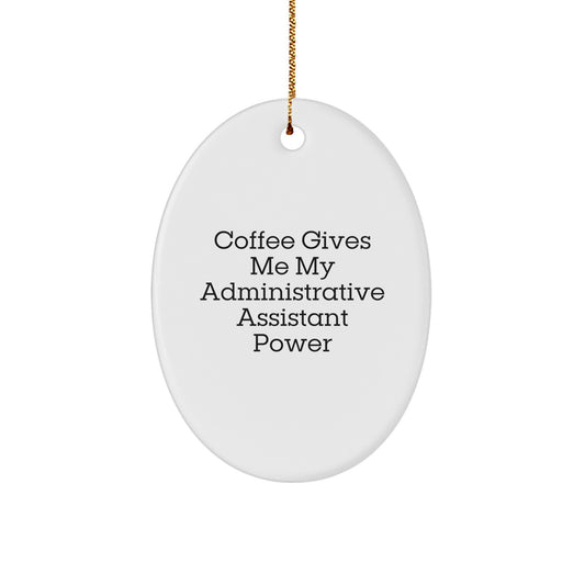 Funny Administrative Assistant Oval Ornament Gifts from Friends to Administrative Assistant for Christmas Unique Decorations - 'Coffee Gives Me My Administrative Assistant Power' - Image 1