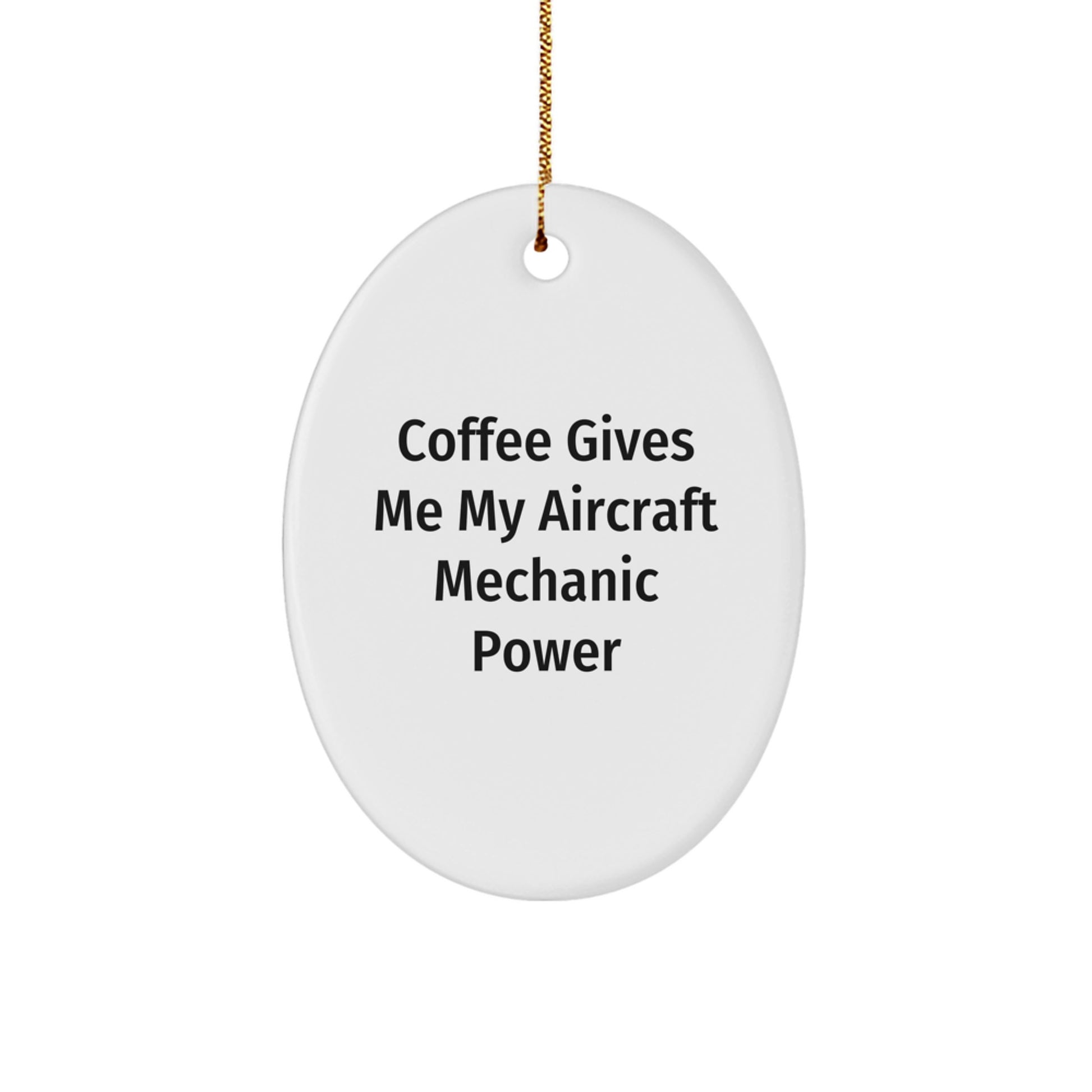 Funny Aircraft Mechanic Gifts, Oval Ornament for Men, Women, Friends, Coworkers, Family, Christmas Unique Gifts from, 'Coffee Gives Me My Aircraft Mechanic Power' - Image 1