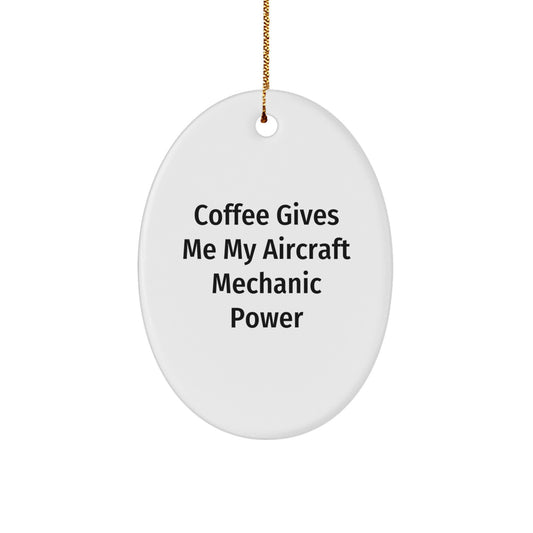 Funny Aircraft Mechanic Gifts, Oval Ornament for Men, Women, Friends, Coworkers, Family, Christmas Unique Gifts from, 'Coffee Gives Me My Aircraft Mechanic Power' - Image 1