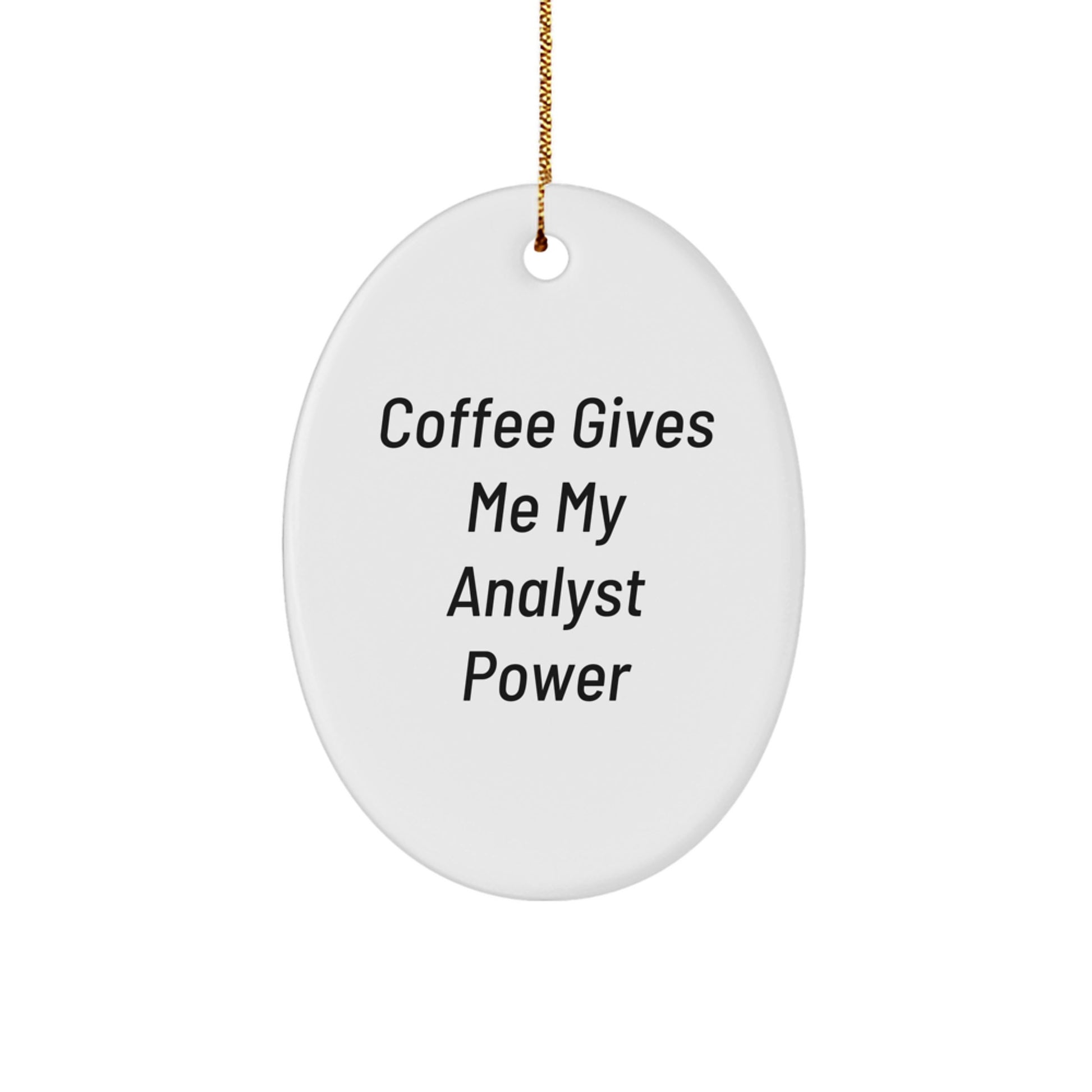 Funny Analyst Gifts for Men, Christmas Unique Oval Ornaments with Coffee Gives Me My Analyst Power Quote - Gifts from Family - Image 1