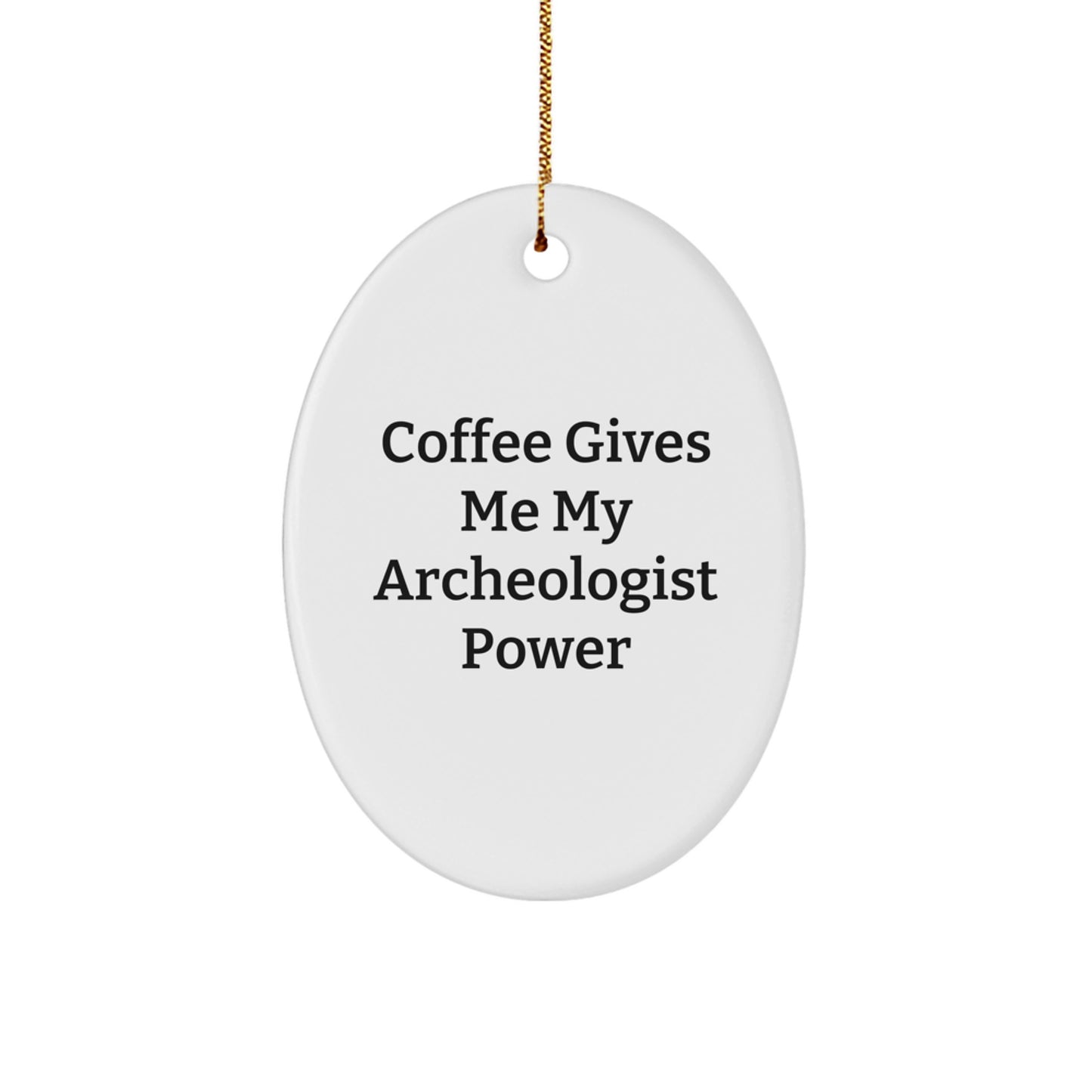 Funny Archeologist Gifts for Men, Oval Ornament with 'Coffee Gives Me My Archeologist Power' Quote, Christmas Unique Decorations Gifts from Friends to Family - Image 1