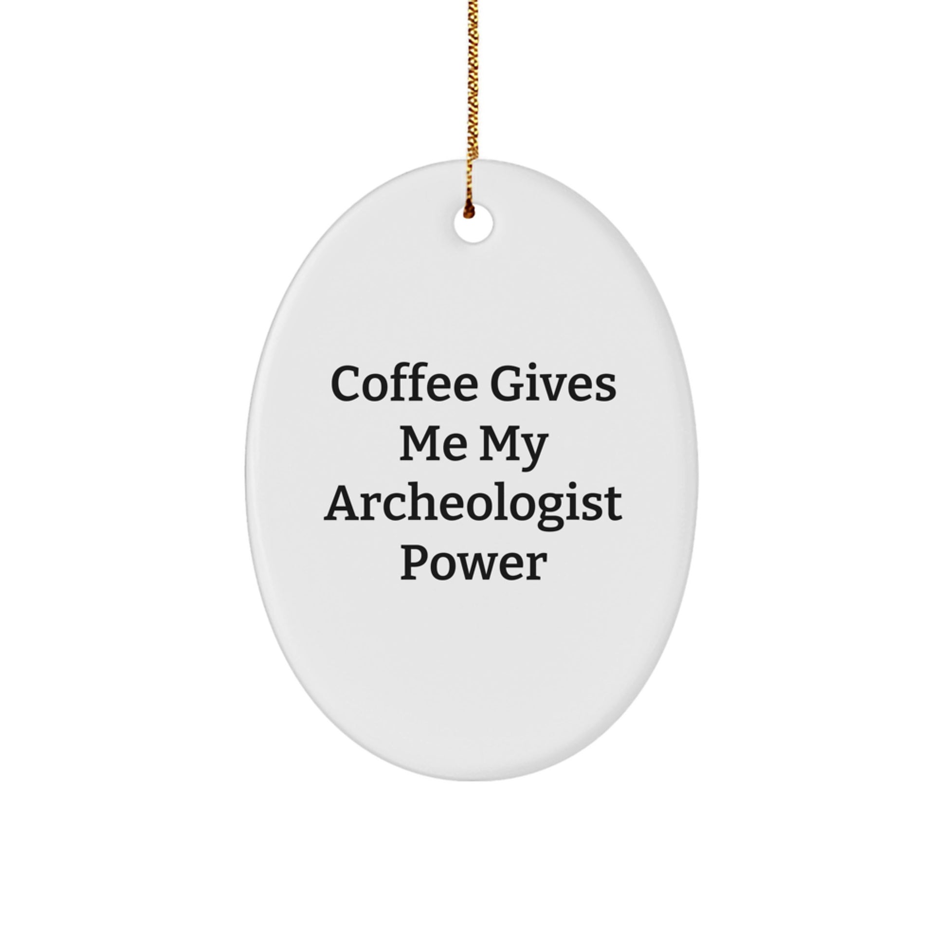 Funny Archeologist Gifts for Men, Oval Ornament with 'Coffee Gives Me My Archeologist Power' Quote, Christmas Unique Decorations Gifts from Friends to Family - Image 1