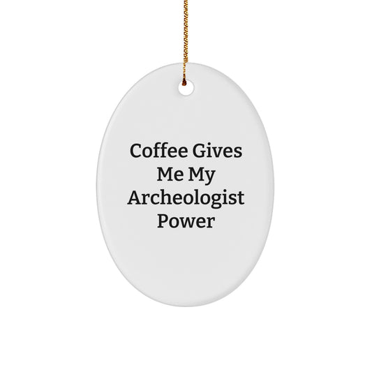 Funny Archeologist Gifts for Men, Oval Ornament with 'Coffee Gives Me My Archeologist Power' Quote, Christmas Unique Decorations Gifts from Friends to Family - Image 1