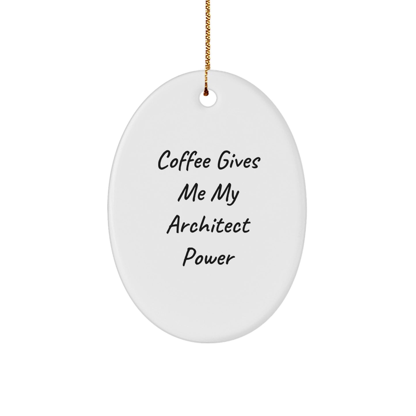 Gifts from Friends and Family for the Architect with Funny Oval Ornament, Coffee Gives Me My Architect Power - Image 1