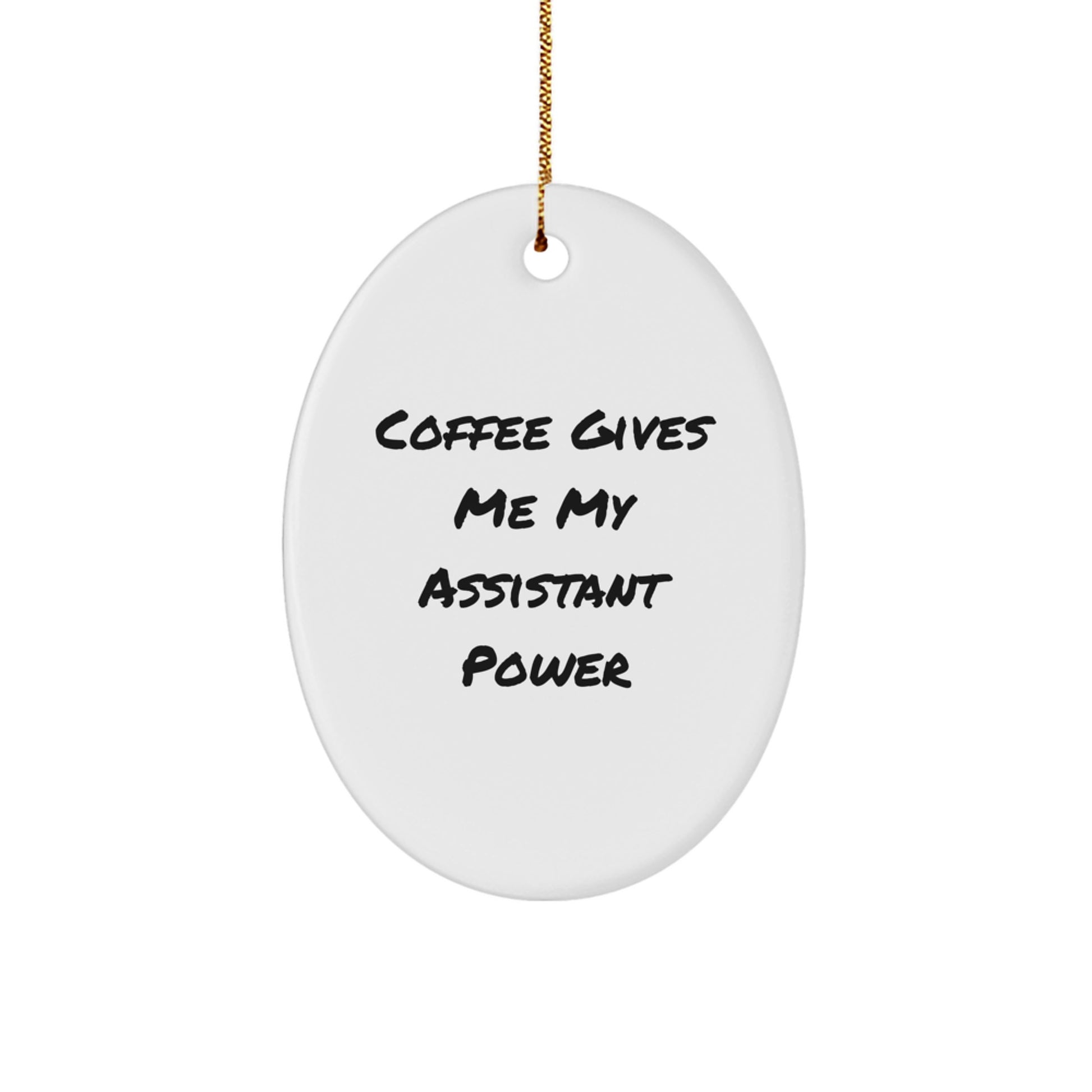 Funny Assistant Oval Ornament Gifts from Men to Friends at Christmas - Coffee Gives Me My Assistant Power - Image 1