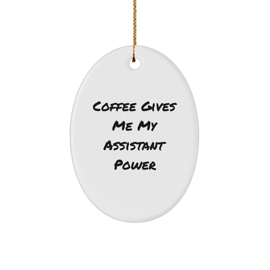 Funny Assistant Oval Ornament Gifts from Men to Friends at Christmas - Coffee Gives Me My Assistant Power - Image 1
