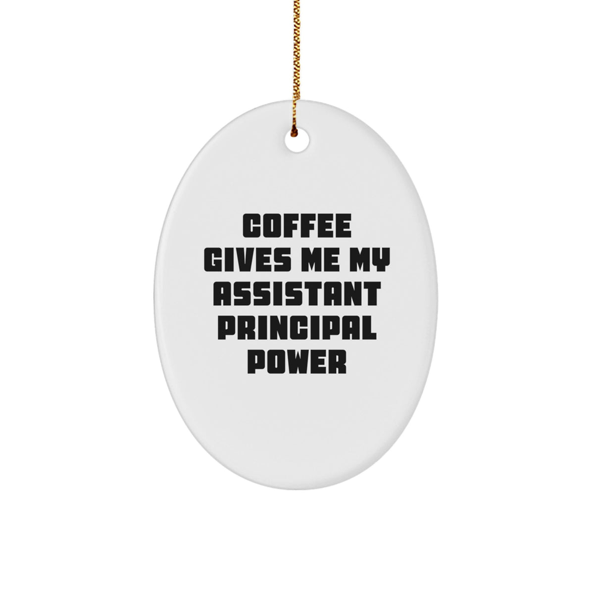 Funny Assistant Principal Gifts for Men Oval Ornament, Christmas Unique Decorations - 'Coffee Gives Me My Assistant Principal Power' - Image 1