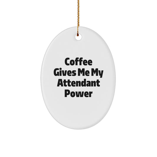 Funny Attendant Oval Ornament Gifts from Friends and Family for Christmas - Coffee Gives Me My Attendant Power - Image 1