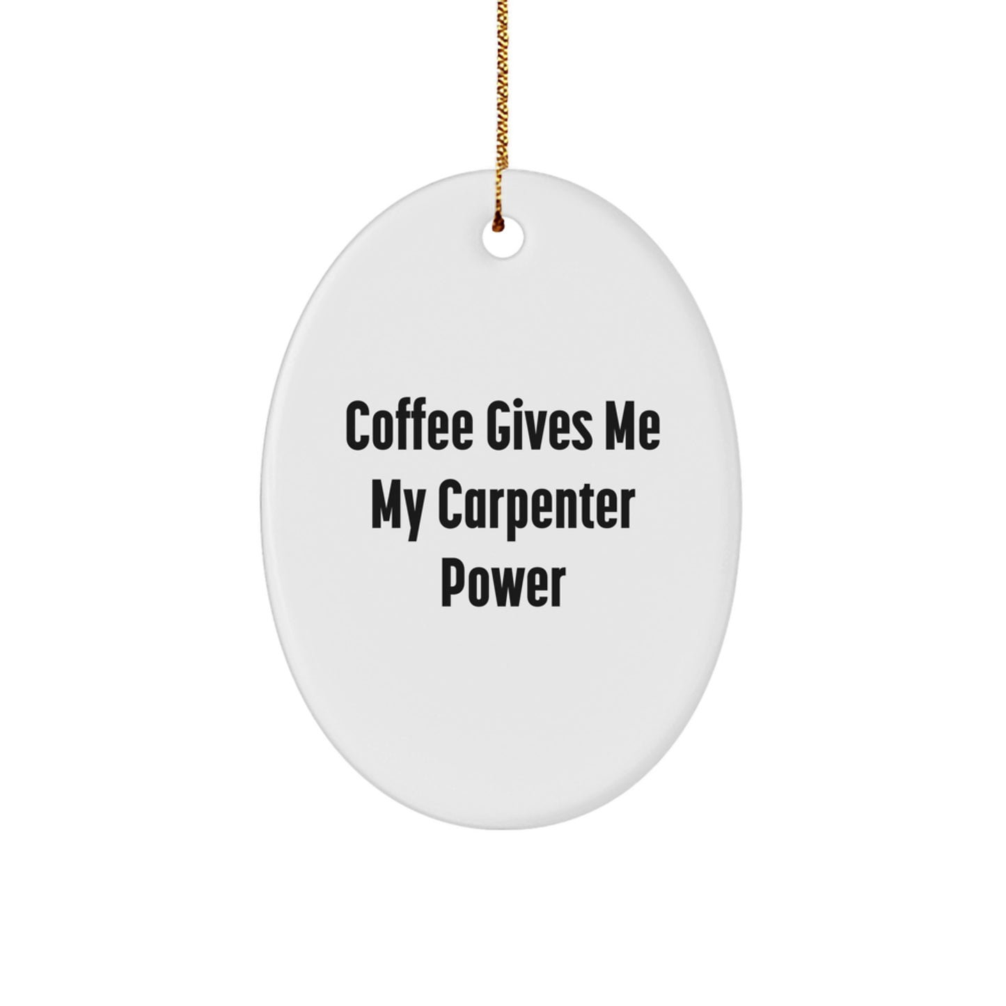 Funny Carpenter Gifts - Oval Ornament for Christmas - 'Coffee Gives Me My Carpenter Power' - Gifts from Family to Carpenter - Image 1