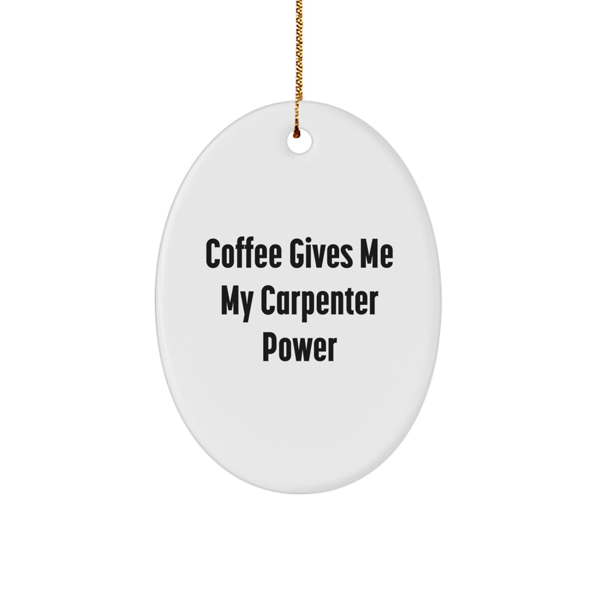 Funny Carpenter Gifts - Oval Ornament for Christmas - 'Coffee Gives Me My Carpenter Power' - Gifts from Family to Carpenter - Image 1