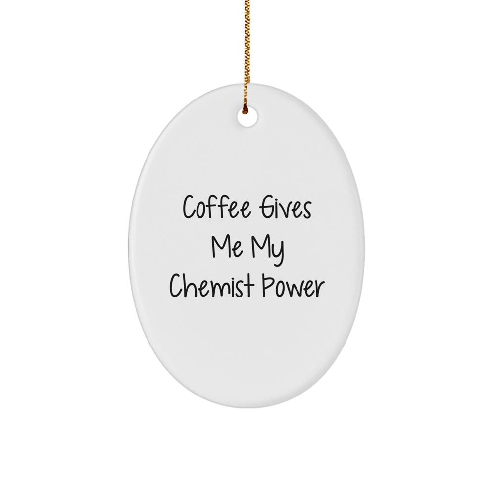 Funny Chemist Gifts for Him - Oval Ornament with 'Coffee Gives Me My Chemist Power' Quote - Christmas Unique Gifts from Friends and Family - Image 1
