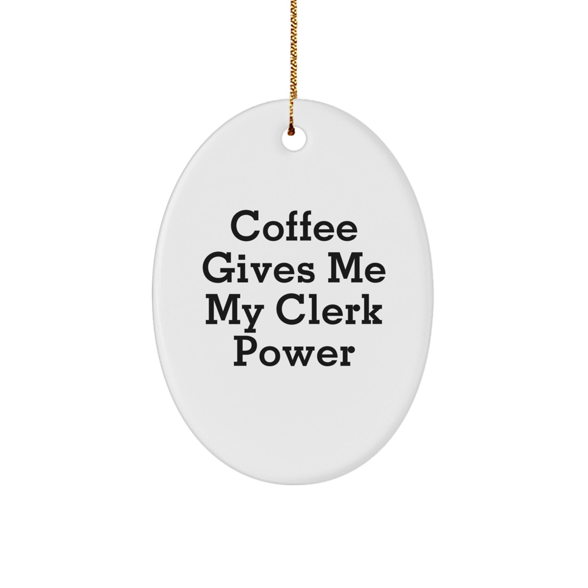 Gifts from Friends for Clerks, Oval Ornament Christmas Decor, Funny Quote 'Coffee Gives Me My Clerk Power' - Image 1