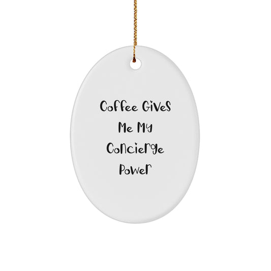Funny Concierge Gifts for Men, Women, Friends, and Family - Oval Ornament with Coffee Gives Me My Concierge Power, Christmas Unique Gifts from Friends - Image 1