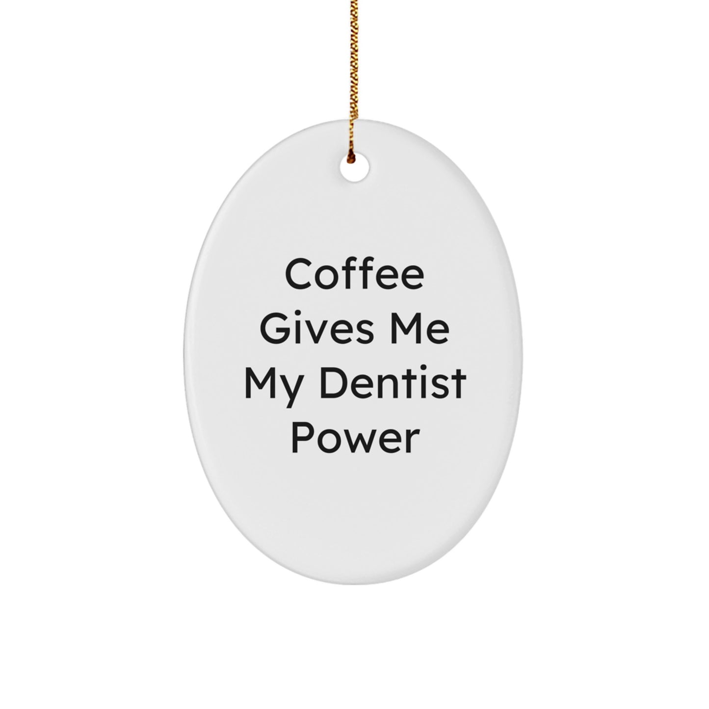 Funny Dentist Gifts from Men to Dentist Christmas Unique Decorations - 'Coffee Gives Me My Dentist Power' Oval Ornament - Image 1