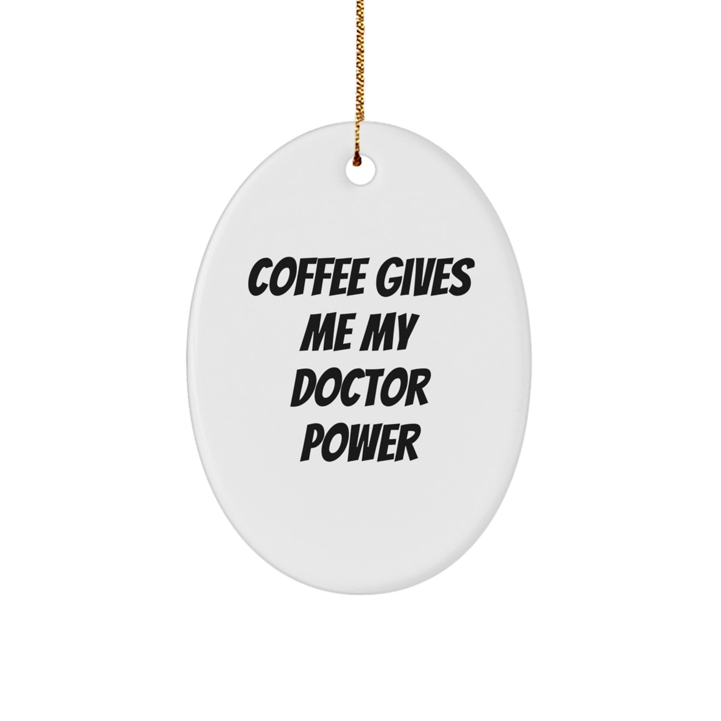 Funny Doctor Gifts from Men for Christmas Unique Oval Ornaments of Coffee Gives Me My Doctor Power - Image 1