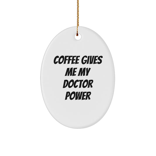 Funny Doctor Gifts from Men for Christmas Unique Oval Ornaments of Coffee Gives Me My Doctor Power - Image 1