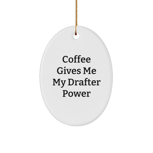 Coffee Gives Me My Drafter Power, Oval Ornament Gift for Drafter Man, Funny Christmas Unique Gifts from Friends - Image 1