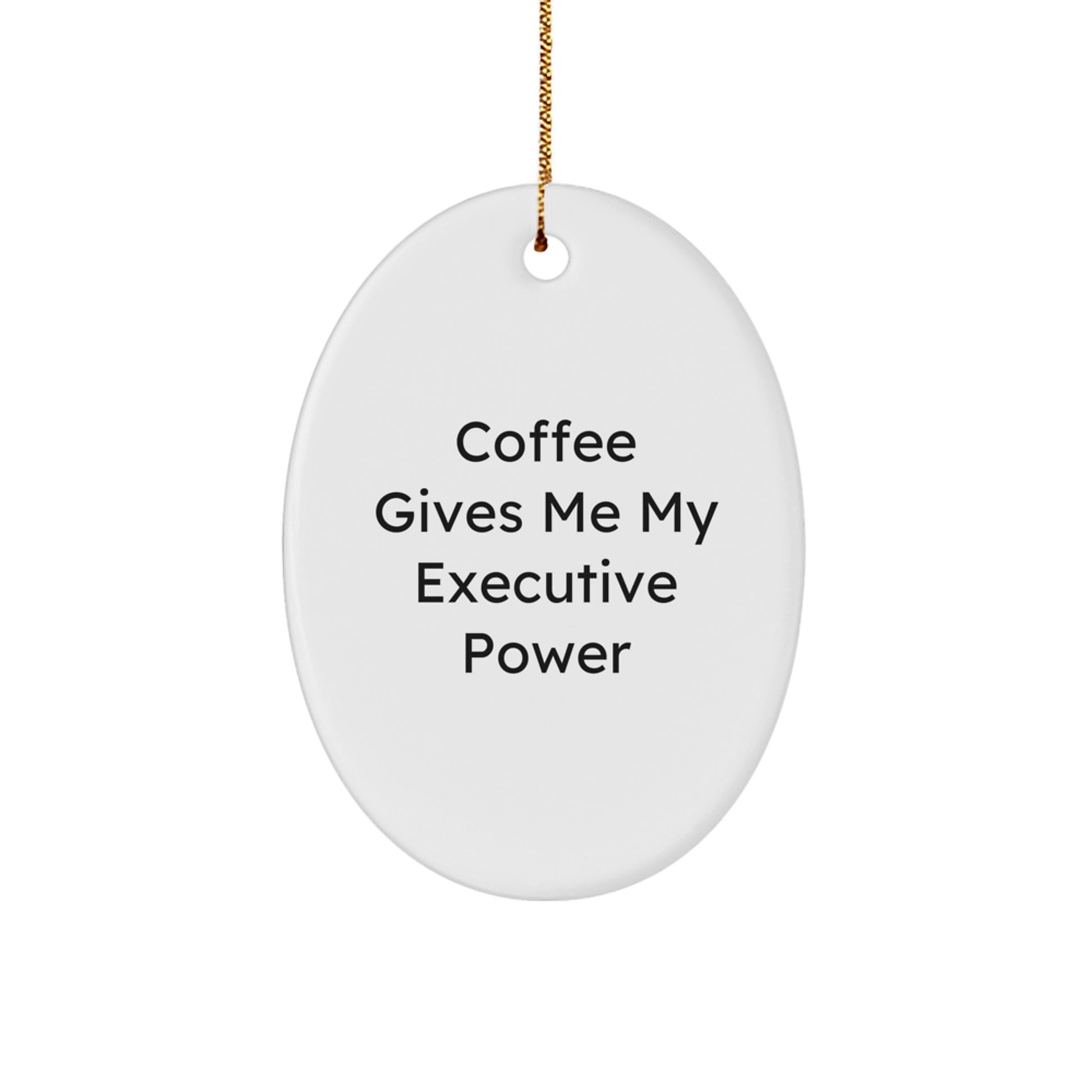 Executive Oval Ornament Funny Quote Gifts from Friends - Image 1