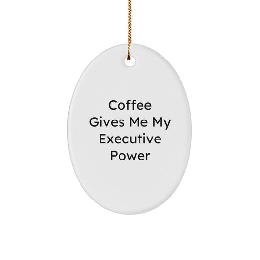 Executive Oval Ornament Funny Quote Gifts from Friends - Image 1