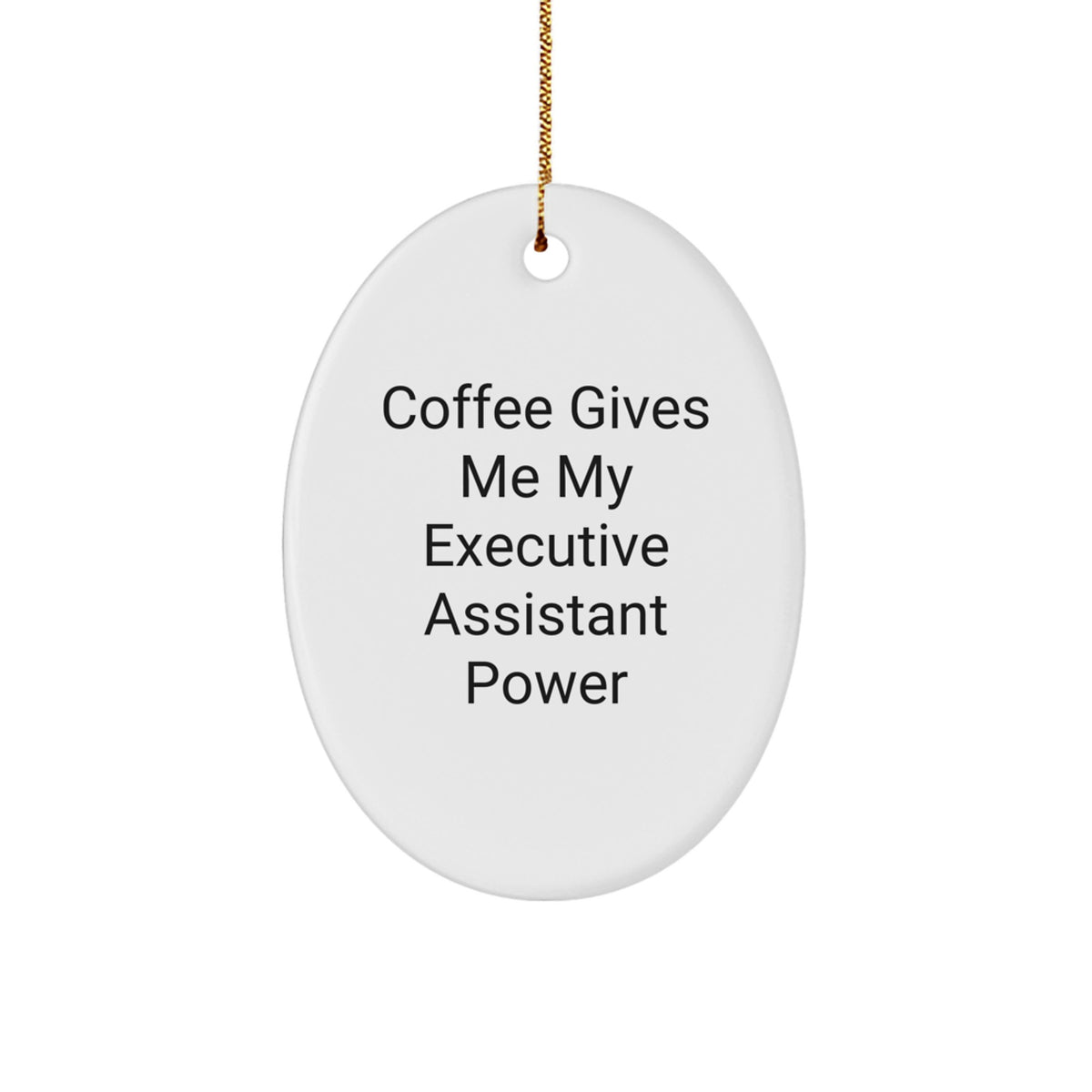 Executive Assistant Oval Ornament, Funny Quote, Gifts from Women to Executive Assistant, Oval Shaped White Decorative Ornament for Christmas Unique Gifts - Image 1