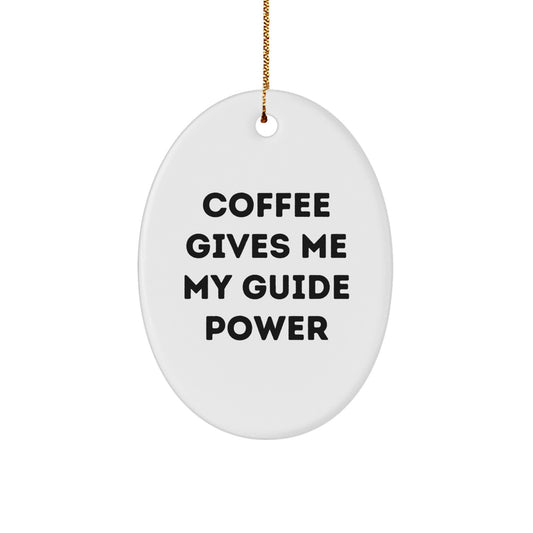 Funny Guide Power Oval Ornament Gifts from Men to Friends and Family for Christmas, Coffee Gives Me My Guide Power Funny Oval Ornament, Oval Ornament Guide Gifts - Image 1