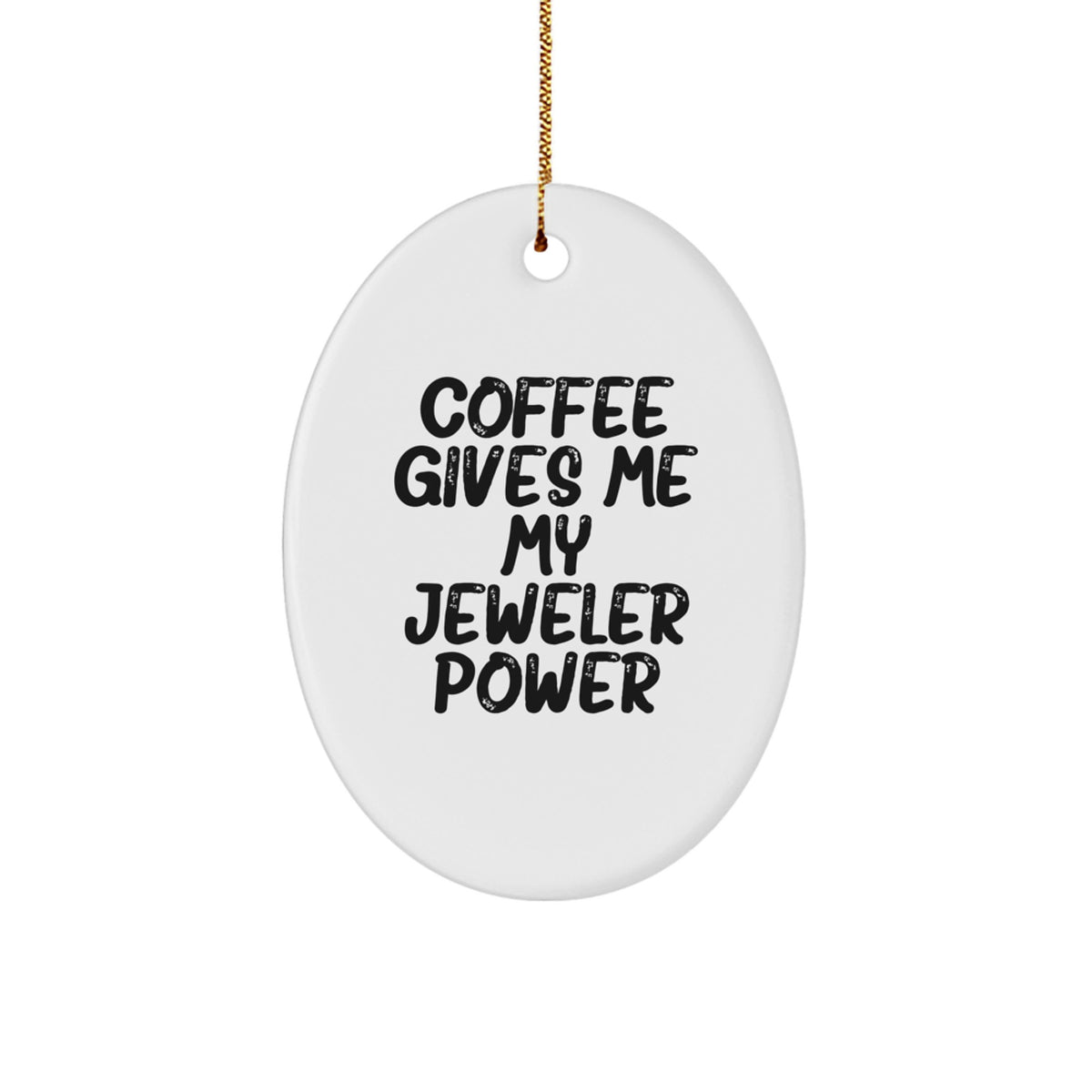Funny Jeweler Oval Ornament Gifts from Friends to Family - 'Coffee Gives Me My Jeweler Power' - Unique Christmas Decorations - Image 1
