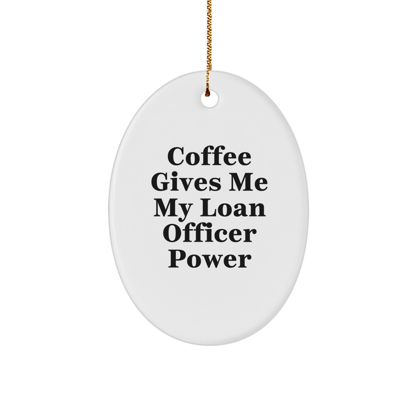 Funny Loan Officer Gifts from Friends for Men, 'Coffee Gives Me My Loan Officer Power' Oval Ornament, Unique Christmas Decorative - Image 1