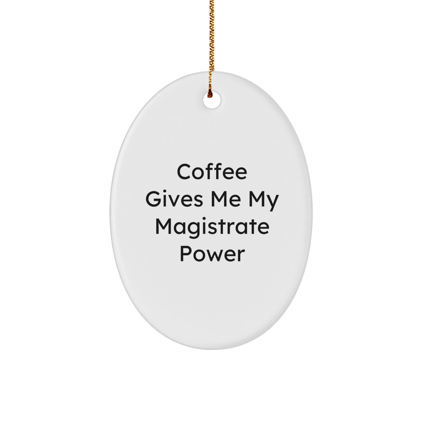 Funny Magistrate Gifts for Men, Oval Ornament - Coffee Gives Me My Magistrate Power, Christmas Unique Gifts from Friends - Image 1